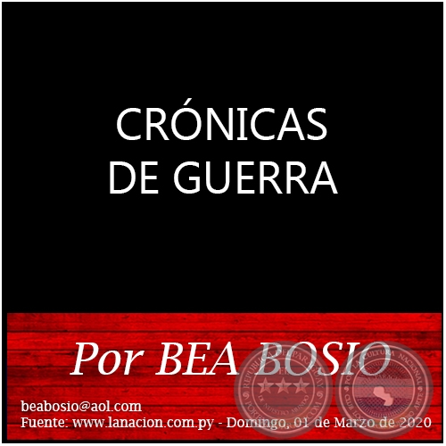CRÓNICAS DE GUERRA - Por BEA BOSIO - Domingo, 01 de Marzo de 2020